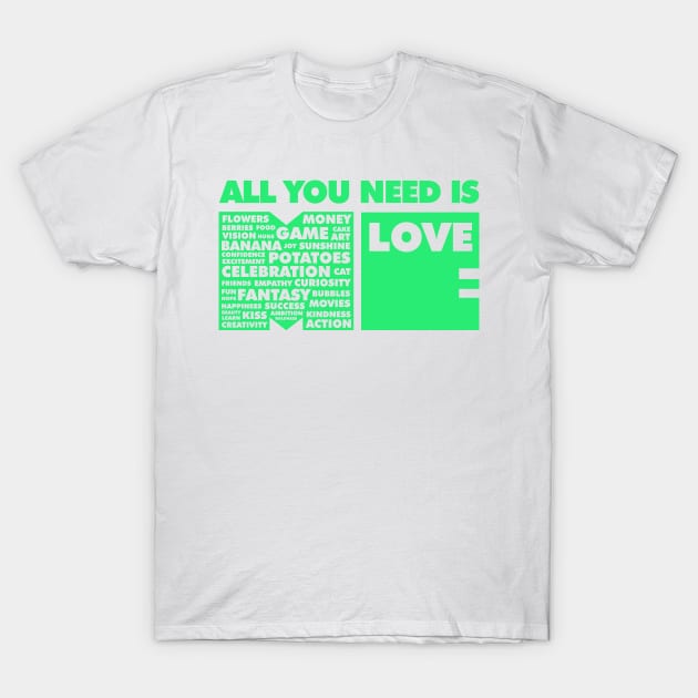 All You Need Is Love In Me T-Shirt by ArtsByNaty